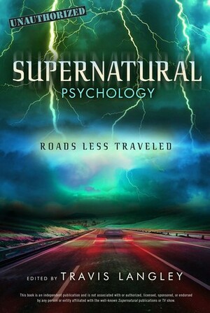 Supernatural Psychology: Roads Less Traveled by Mark R. Pellegrino, Jonathan Maberry, Janina Scarlet, Travis Langley, Lynn Zubernis, Jenna Busch