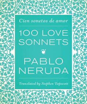 One Hundred Love Sonnets: Cien Sonetos de Amor by Pablo Neruda