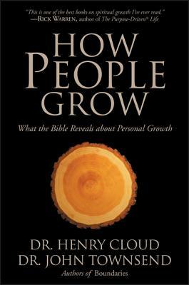 How People Grow: What the Bible Reveals about Personal Growth by Henry Cloud, John Townsend