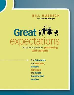 Great Expectations: A Pastoral Guide for Partnering with Parents by Leisa Anslinger, Bill Huebsch