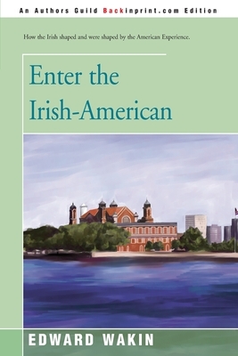 Enter the Irish-American by Edward Wakin