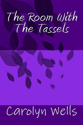The Room With The Tassels by Carolyn Wells
