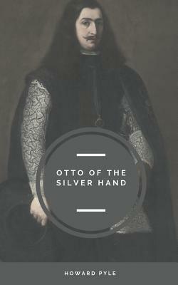 Otto of the Silver Hand by Howard Pyle