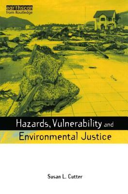 Hazards Vulnerability and Environmental Justice by Susan L. Cutter