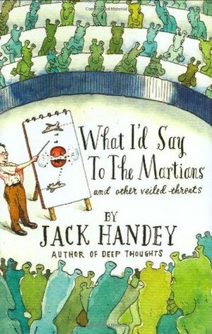 What I'd Say to the Martians and Other Veiled Threats by Jack Handey