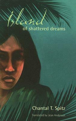 Island of Shattered Dreams by Chantal T. Spitz