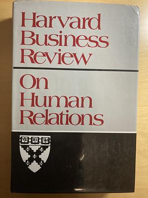 Harvard Business Review On Human Relations  by Harvard Business Review Harvard Business Review