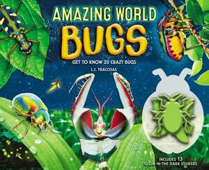 Amazing World: Bugs: Get to Know 20 Crazy Bugs by L. J. Tracosas