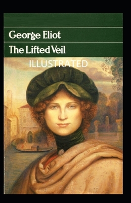 The Lifted Veil Illustrated by George Eliot