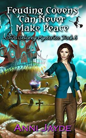 Feuding Covens Can Never Make Peace (Diva Delaney Mysteries Book 8) by Anni Jayde