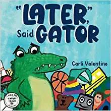 Later, Said Gator by Carli Valentine