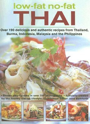 Low-Fat No-Fat Thai: Over 190 Delicious and Authentic Recipes from Thailand, Burma, Indonesia, Malaysia and the Philippines by Anne Sheasby