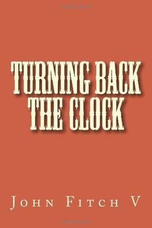Turning Back the Clock by John Fitch V.