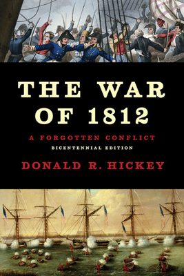 The War of 1812: A Forgotten Conflict by Donald R. Hickey