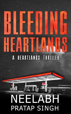 Bleeding Heartlands by Neelabh Pratap Singh, Neelabh Pratap Singh