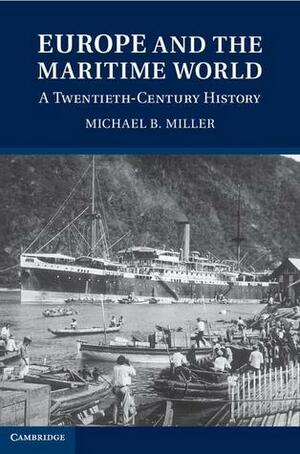 Europe and the Maritime World by Michael B. Miller