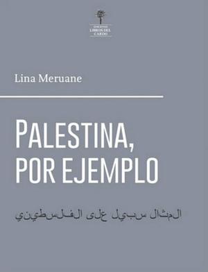 Palestina, por ejemplo by Lina Meruane