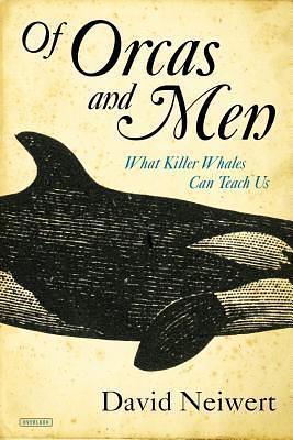 Of Orcas and Men: What Killer Whales Can Teach Us by David Neiwert