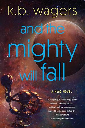 And the Mighty Will Fall by K.B. Wagers