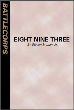 Eight Nine Three (BattleTech) by Steven Mohan Jr.