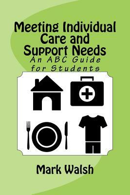 Meeting Individual Care and Support Needs: An ABC Guide for Students by Mark Walsh