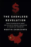 The Cashless Revolution: China's Reinvention of Money and the End of America's Domination of Finance and Technology by Martin Chorzempa