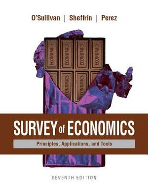 Survey of Economics: Principles, Applications, and Tools Plus Mylab Economics with Pearson Etext (1-Semester Access) -- Access Card Package by Arthur O'Sullivan, Steven Sheffrin, Stephen Perez