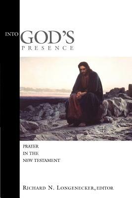 Into God's Presence: Prayer in the New Testament by 