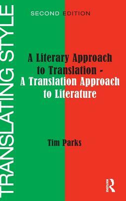 Translating Style: A Literary Approach to Translation - A Translation Approach to Literature by Tim Parks