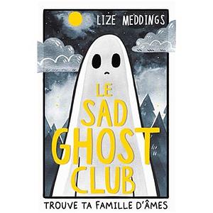 Le Sad Ghost Club – Trouve ta famille d'âmes by Lize Meddings