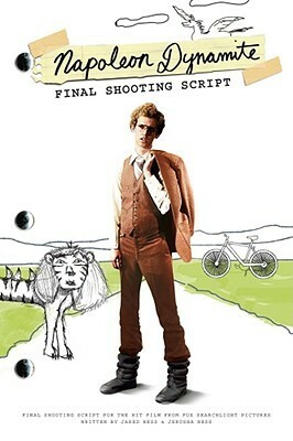 Napoleon Dynamite: Final Shooting Script by Jerusha Hess, Jared Hess