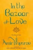 In the Bazaar of Love: The Selected Poetry of Amir Khusrau by Amir Khusrau, Sunil Sharma, Paul Losensky