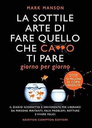 La sottile arte di fare quello che c***o ti pare. Giorno per giorno by Mark Manson, Mark Manson
