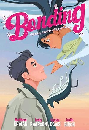 Bonding: A Love Story About People and Their Parasites  by Emily Pearson, Matthew Erman