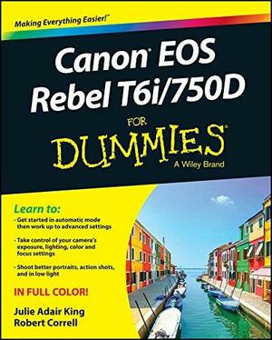 Canon EOS Rebel T6i/750d for Dummies by Julie Adair King, Robert Correll