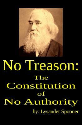 No Treason: The Constitution of No Authority by Lysander Spooner