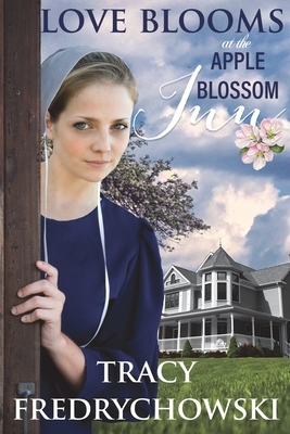 Love Blooms at the Apple Blossom Inn by Tracy Fredrychowski