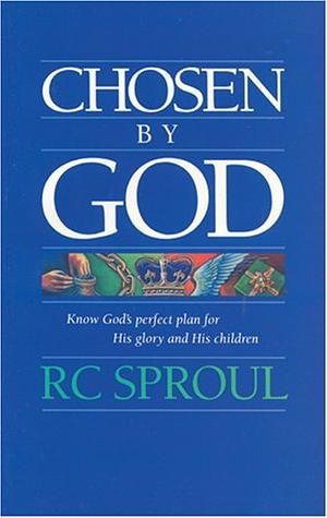 Chosen by God by R.C. Sproul