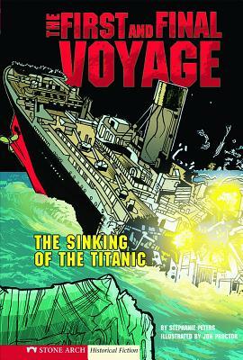 The First and Final Voyage: The Sinking of the Titanic by Stephanie True Peters
