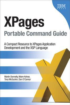 Xpages Portable Command Guide: A Compact Resource to Xpages Application Development and the Xsp Language by Maire Kehoe, Martin Donnelly, Tony McGuckin