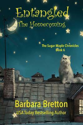 Entangled: The Homecoming: The Sugar Maple Chronicles - Book 6 by Barbara Bretton