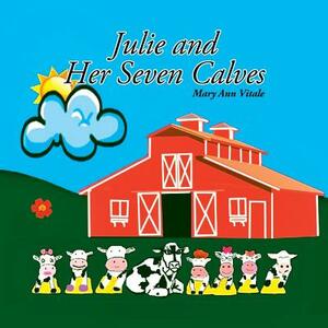 Julie and Her Seven Calves by Mary Ann Vitale