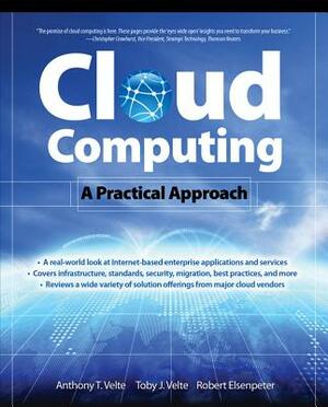 Cloud Computing: A Practical Approach by Anthony Velte, Toby Velte, Robert C. Elsenpeter