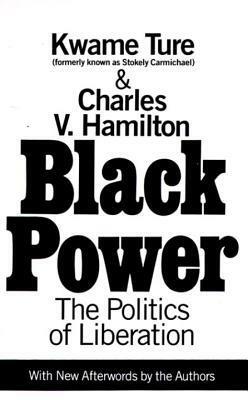 Black Power: The Politics of Liberation by Charles V. Hamilton, Stokely Carmichael