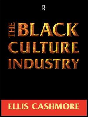 The Black Culture Industry by Ellis Cashmore