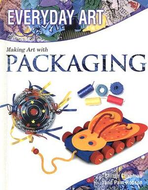 Making Art with Packaging by Pam Robson, Gillian Chapman