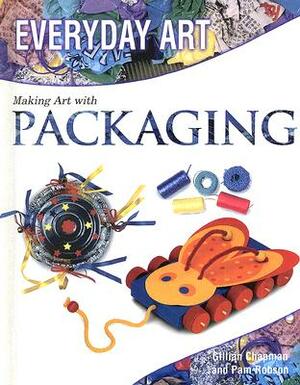 Making Art with Packaging by Gillian Chapman, Pam Robson