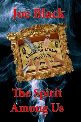 The Spirit Among Us: The Spirit Among Us by Joe Black