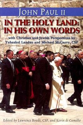 John Paul II in the Holy Land: Christian and Jewish Perspectives by Michael McGarry, Yehezkel Landau