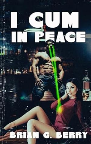 I Cum in Peace by Brian G. Berry